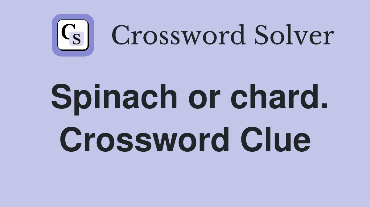 Spinach or chard. Crossword Clue