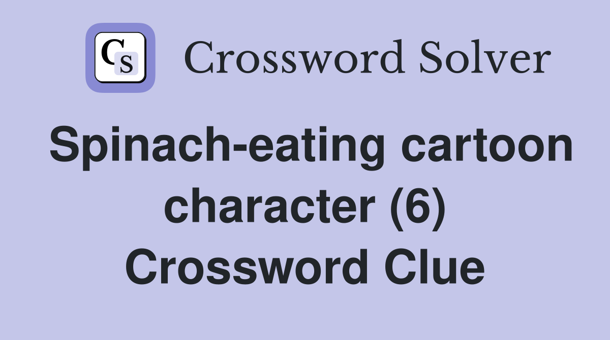 Spinach-eating cartoon character (6) Crossword Clue