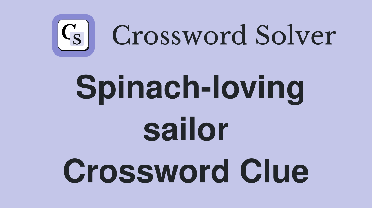 Spinach-loving sailor Crossword Clue