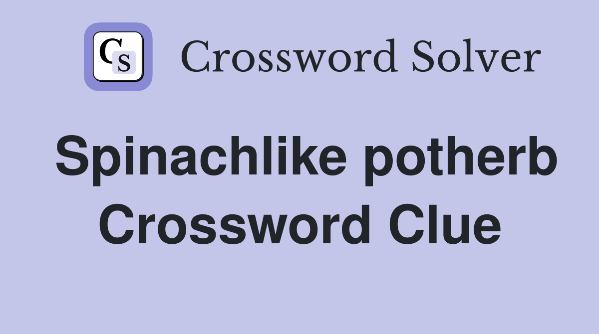 Spinachlike potherb Crossword Clue