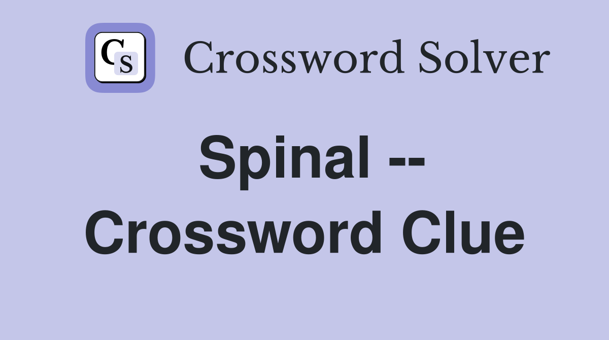 Spinal -- Crossword Clue