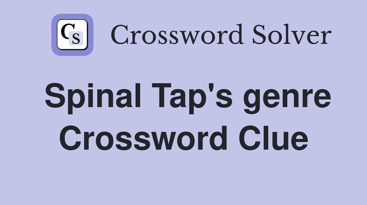 Spinal Tap's genre Crossword Clue