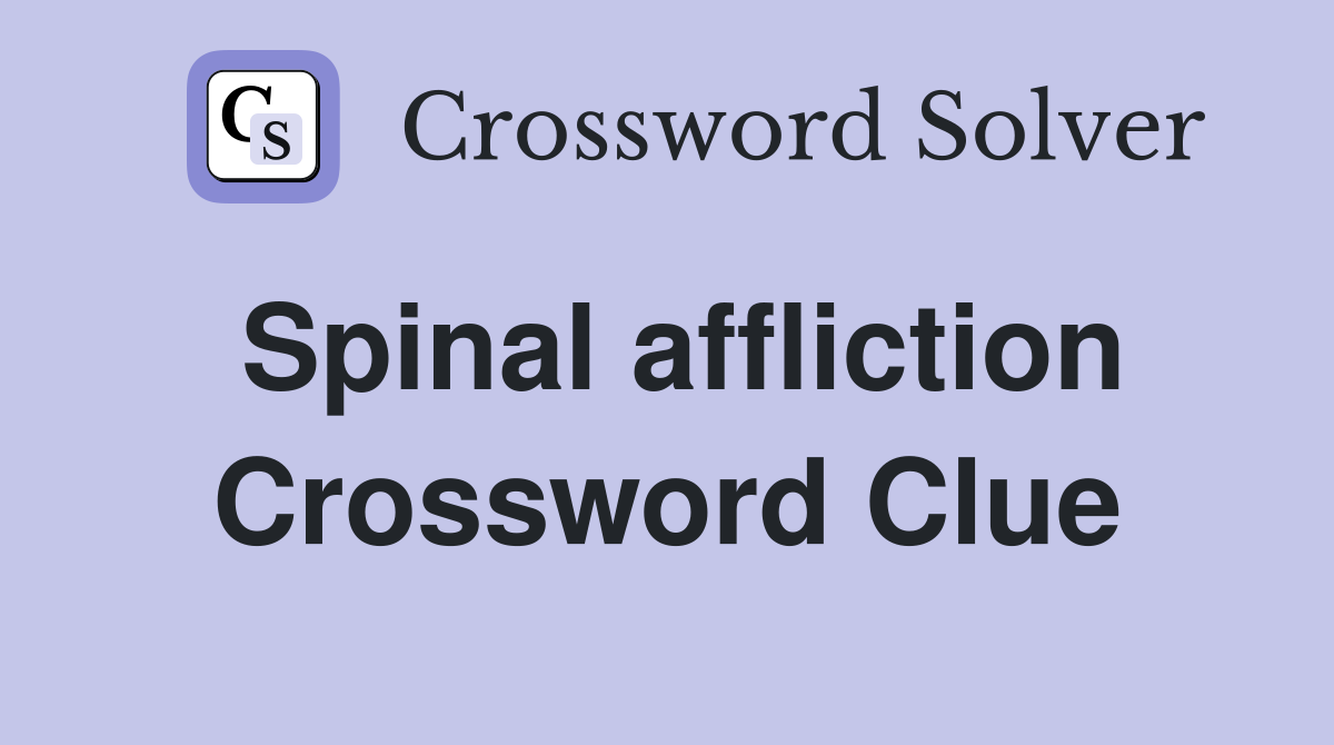 Spinal affliction Crossword Clue