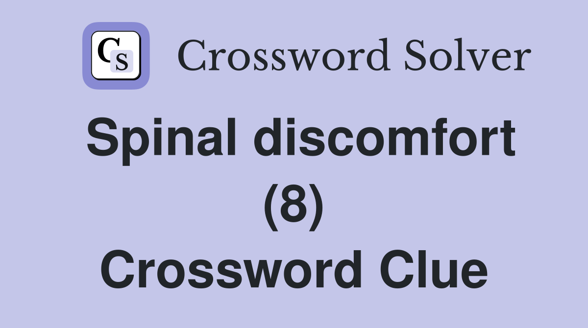 Spinal discomfort (8) Crossword Clue
