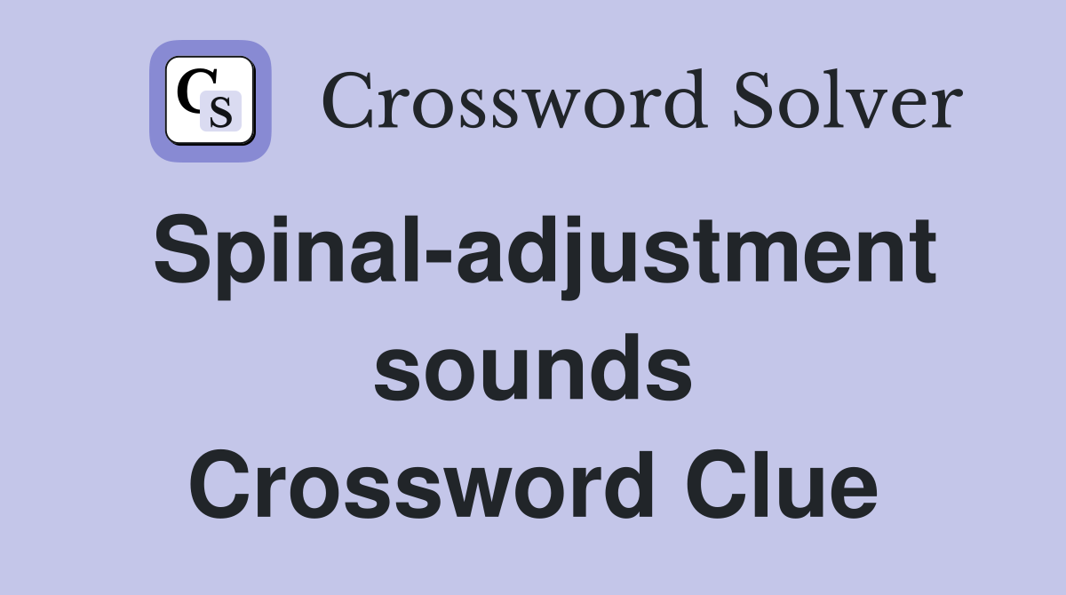 Spinal-adjustment sounds Crossword Clue