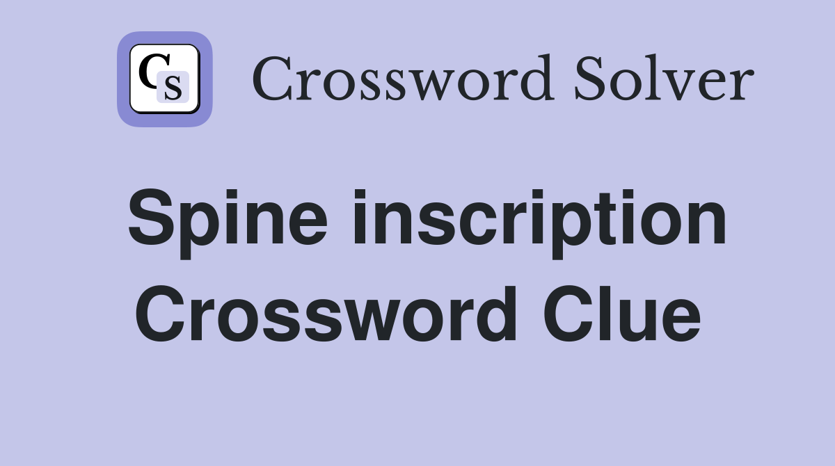 Spine inscription Crossword Clue