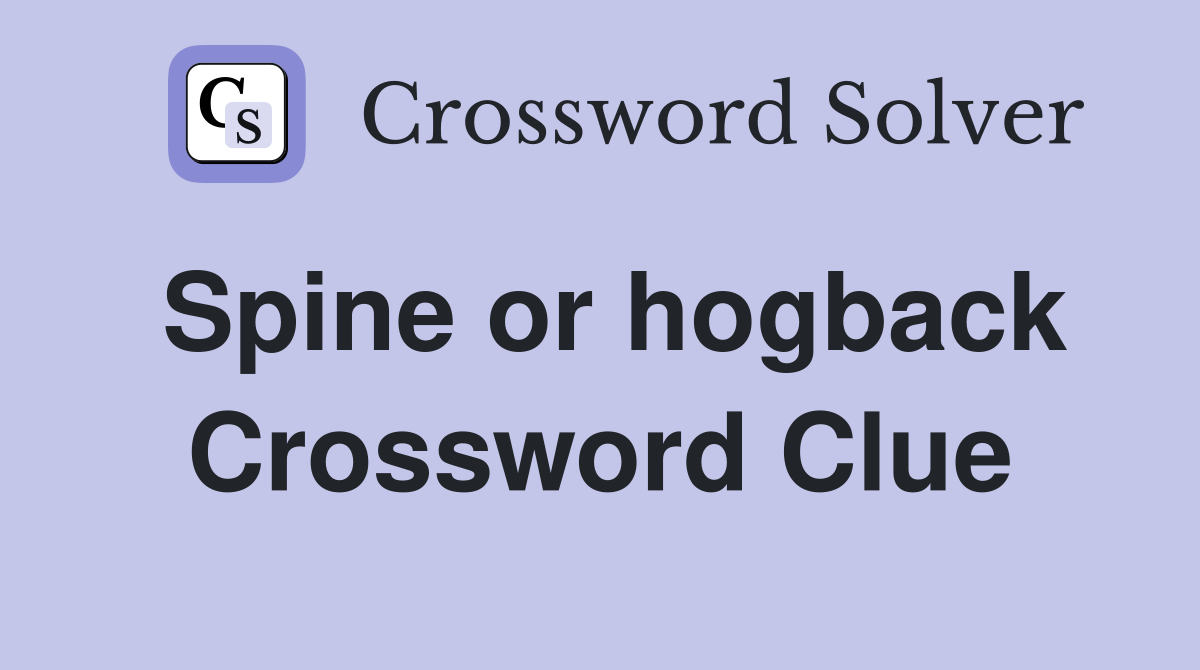 Spine or hogback Crossword Clue