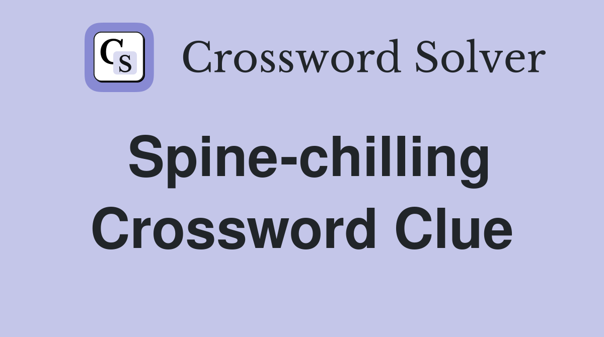 Spine-chilling Crossword Clue