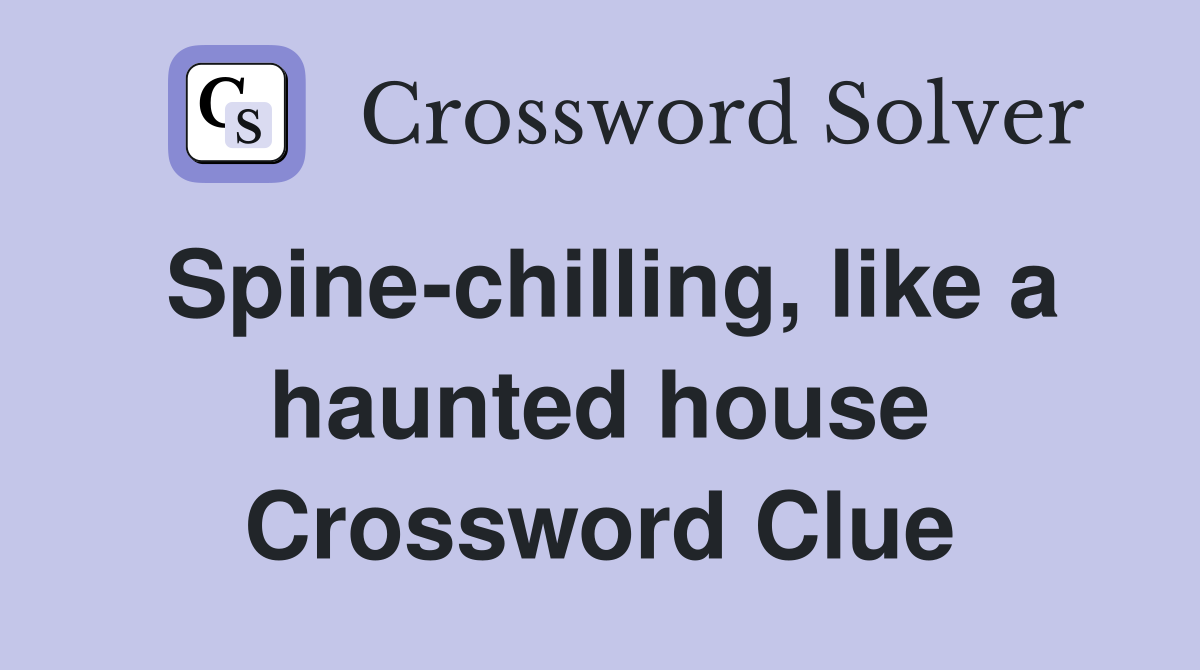 Spine-chilling, like a haunted house Crossword Clue
