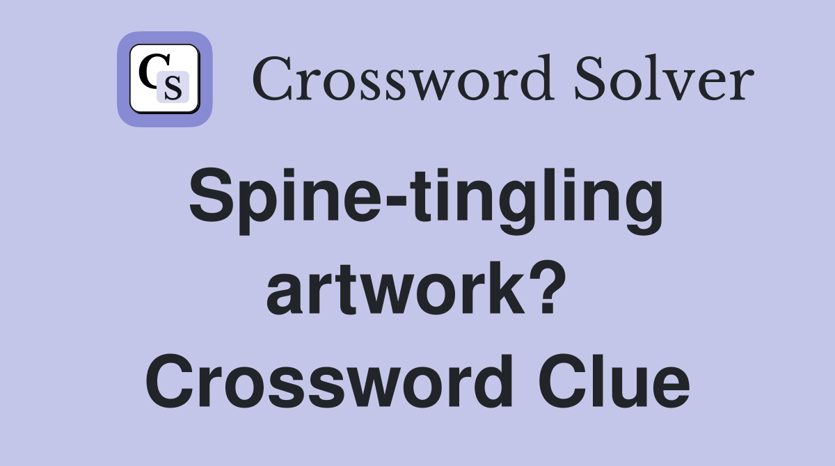Spine-tingling artwork? Crossword Clue