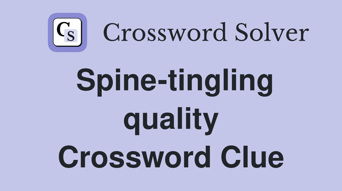Spine-tingling quality Crossword Clue