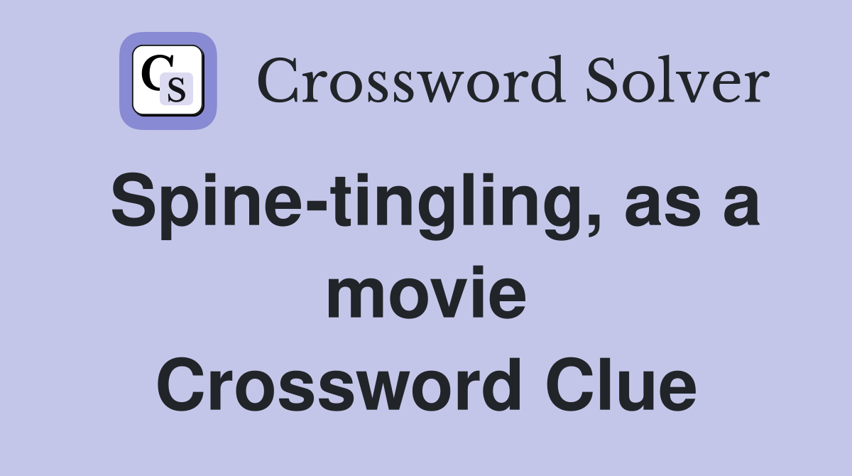 Spine-tingling, as a movie Crossword Clue
