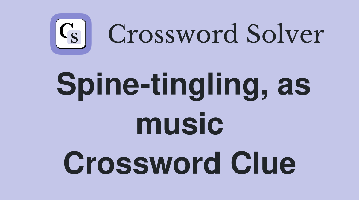 Spine-tingling, as music Crossword Clue