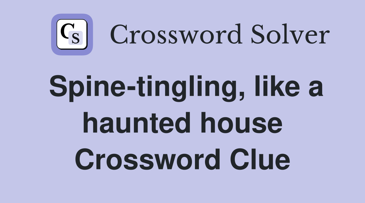 Spine-tingling, like a haunted house Crossword Clue