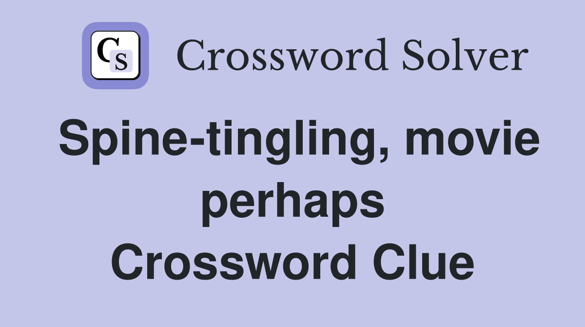 Spine-tingling, movie perhaps Crossword Clue