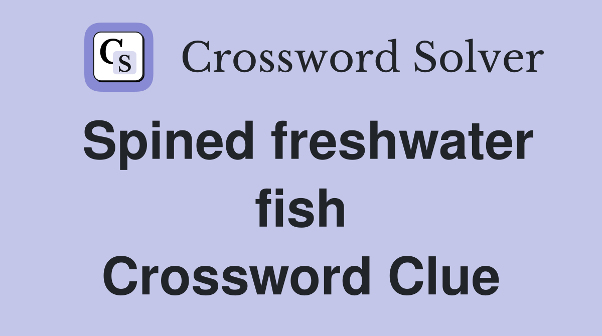 Spined freshwater fish Crossword Clue