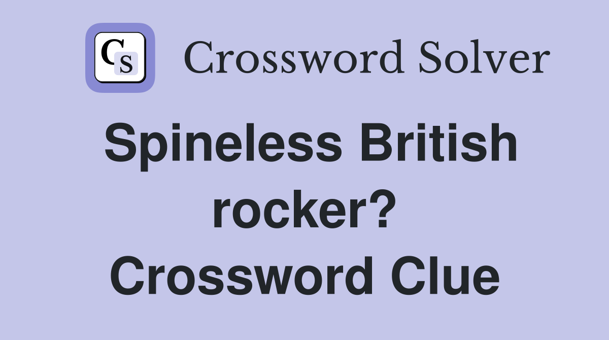 Spineless British rocker? Crossword Clue