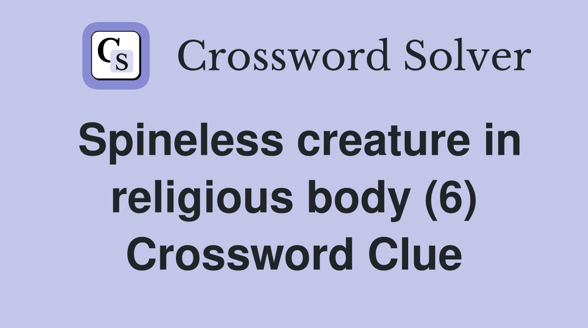 Spineless creature in religious body (6) Crossword Clue
