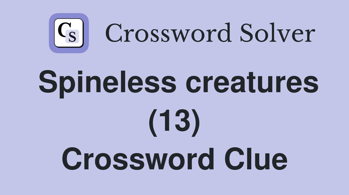Spineless creatures (13) Crossword Clue