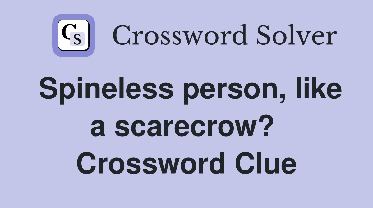 Spineless person, like a scarecrow?  Crossword Clue