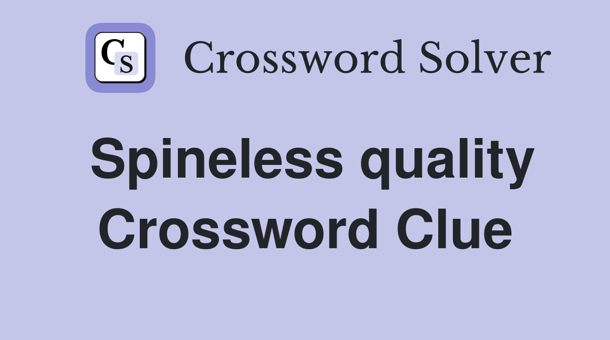 Spineless quality Crossword Clue Answers Crossword Solver