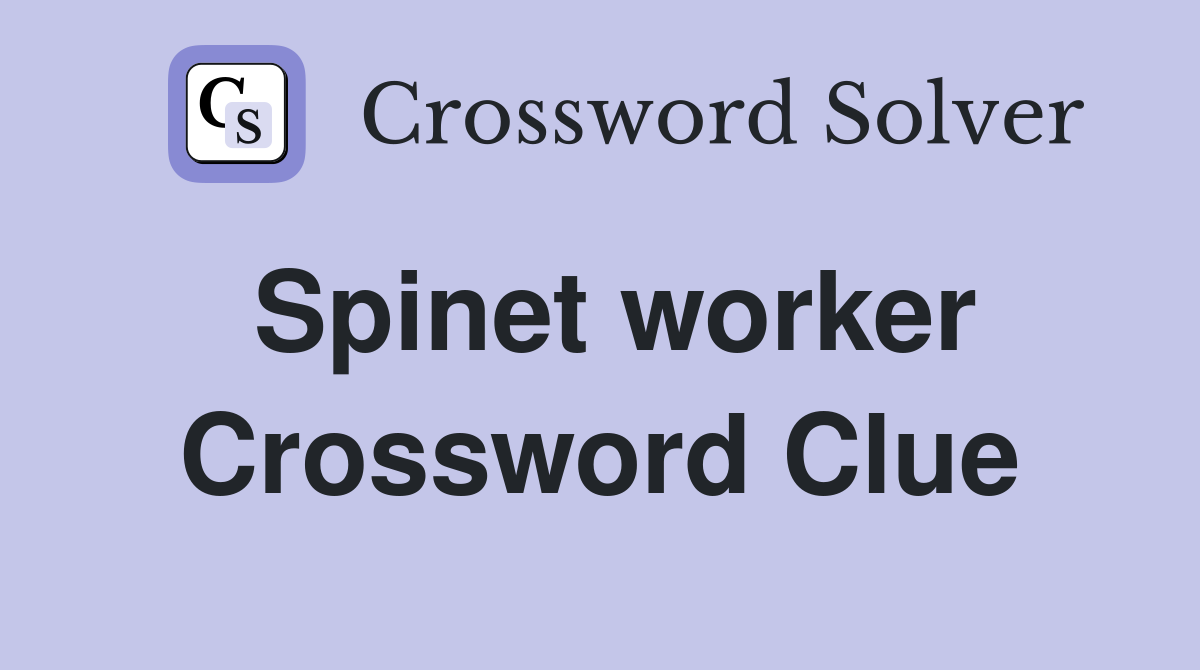 Spinet worker Crossword Clue