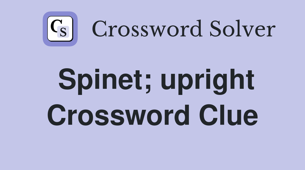 Spinet; upright Crossword Clue