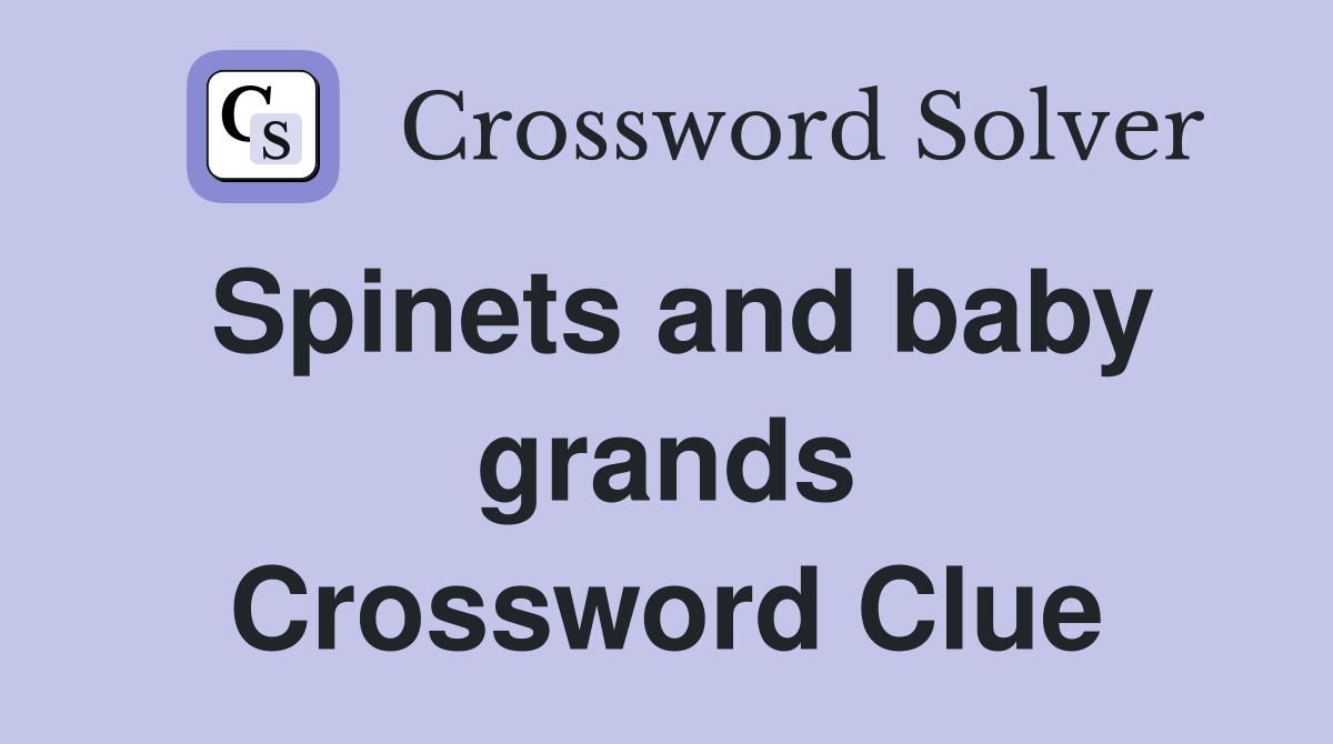 Spinets and baby grands Crossword Clue