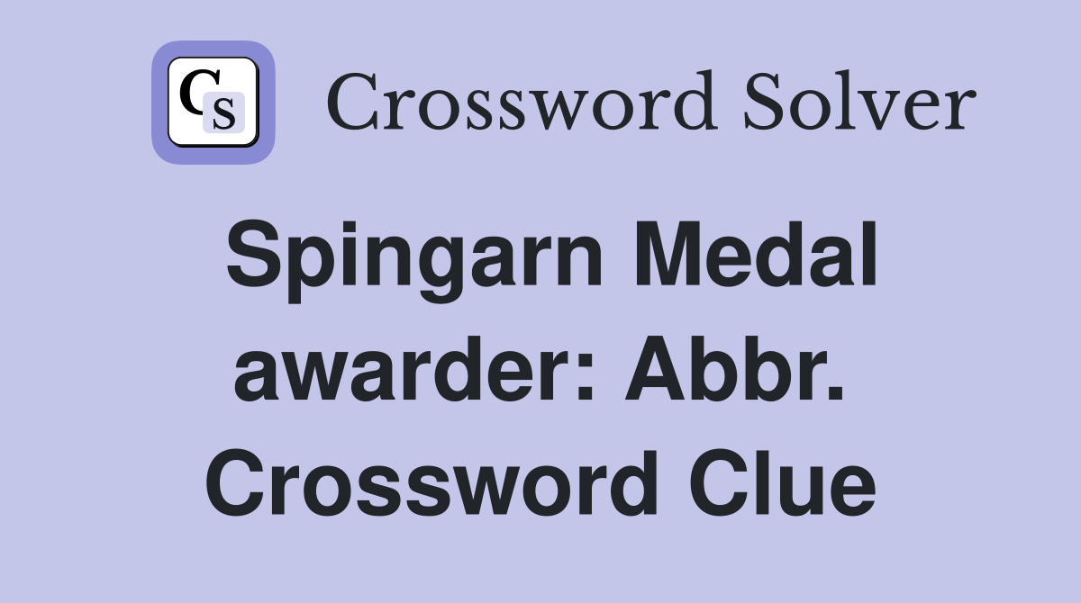 Spingarn Medal awarder: Abbr. Crossword Clue