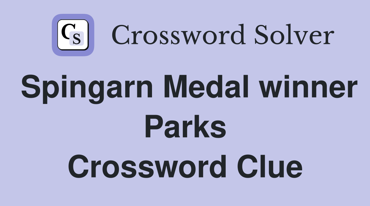 Spingarn Medal winner Parks Crossword Clue