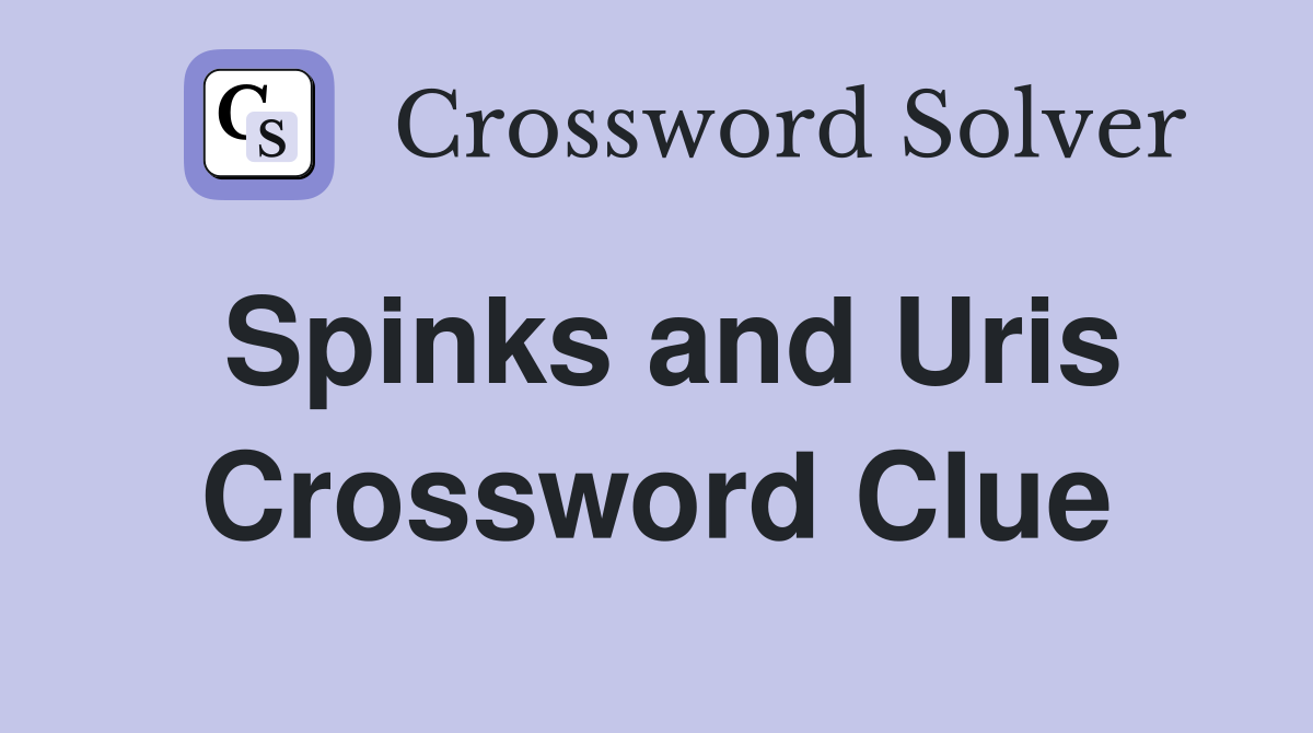 Spinks and Uris Crossword Clue