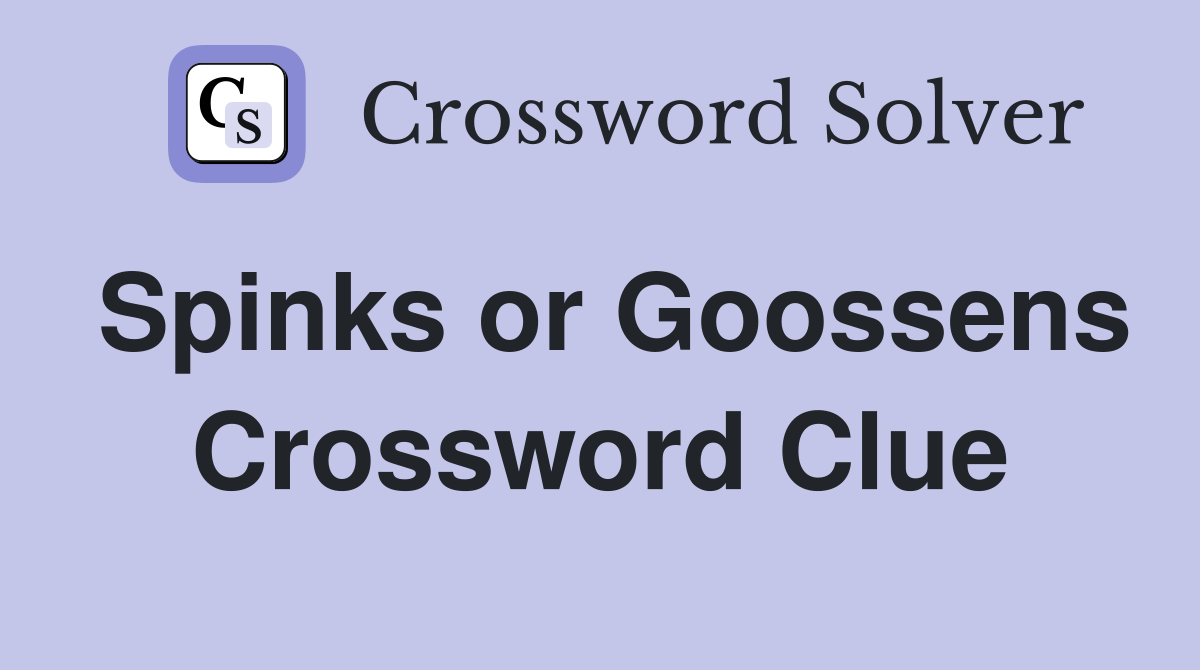 Spinks or Goossens Crossword Clue