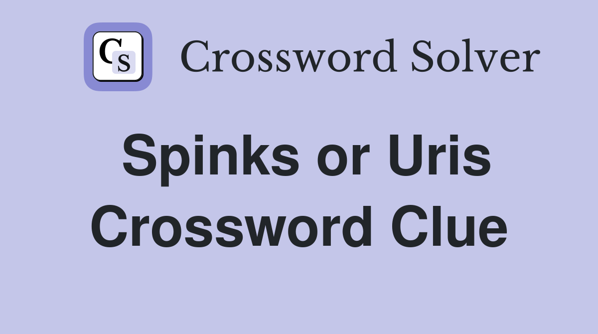Spinks or Uris Crossword Clue
