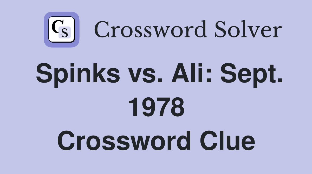 Spinks vs. Ali: Sept. 1978 Crossword Clue