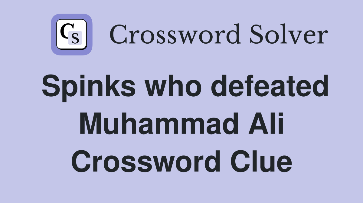 Spinks who defeated Muhammad Ali Crossword Clue
