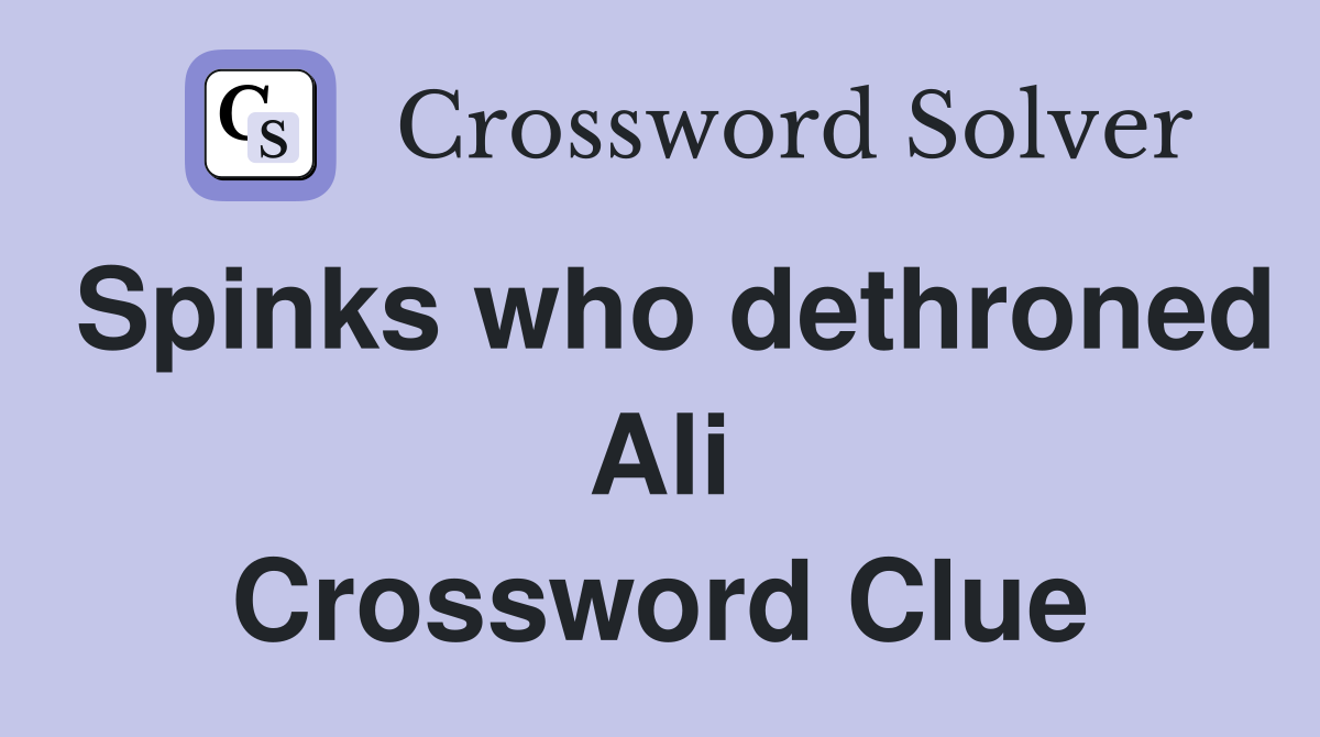 Spinks who dethroned Ali Crossword Clue