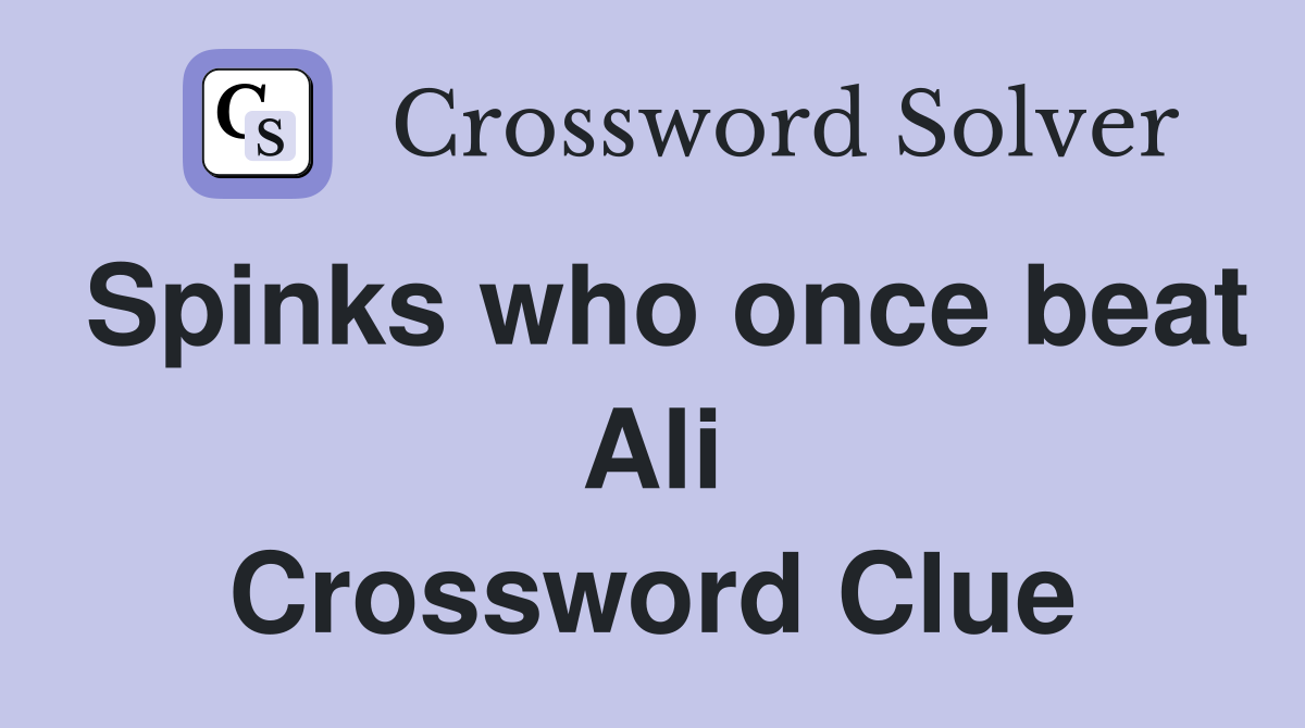 Spinks who once beat Ali Crossword Clue