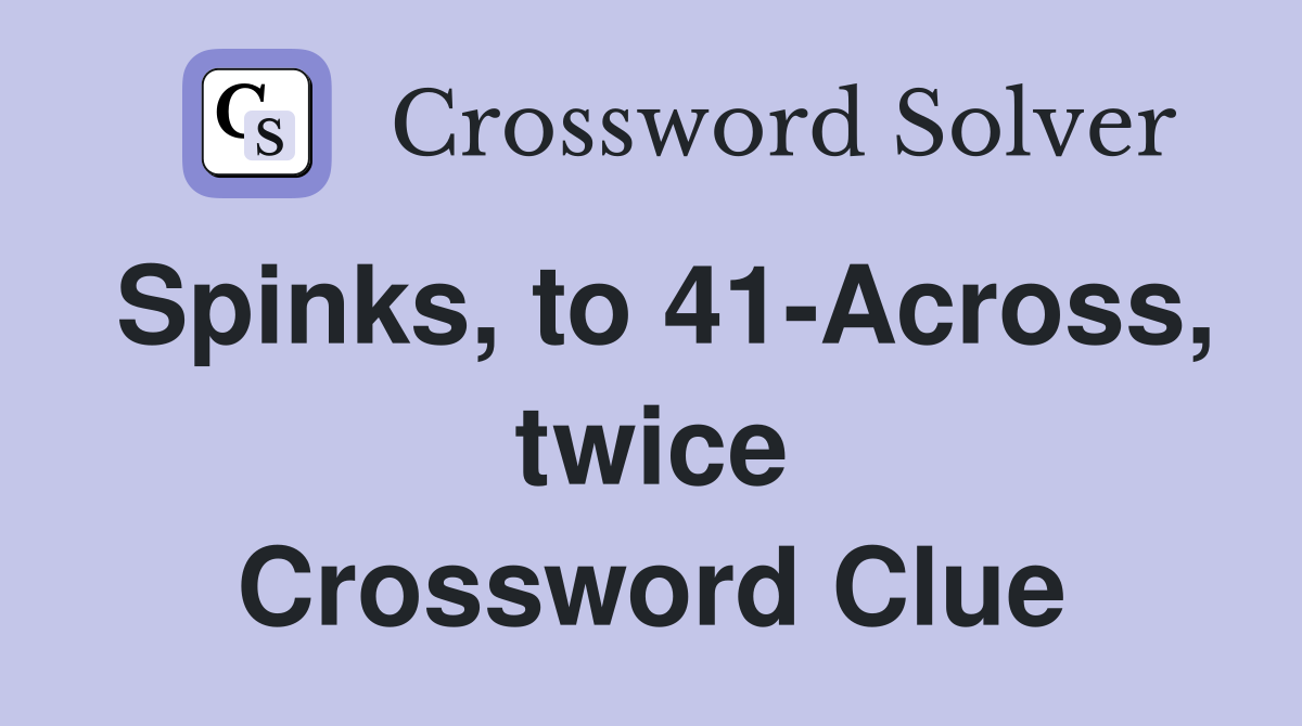 Spinks, to 41-Across, twice Crossword Clue