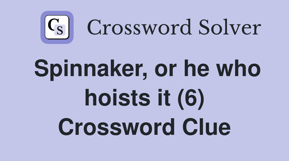 Spinnaker, or he who hoists it (6) Crossword Clue
