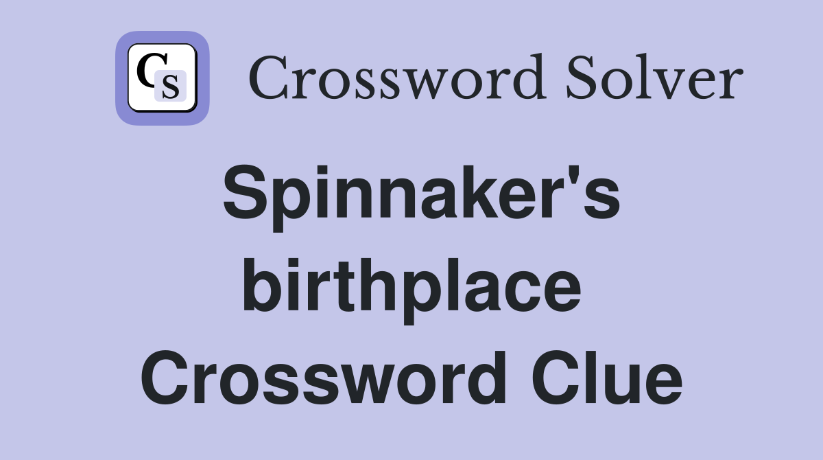 Spinnaker's birthplace Crossword Clue