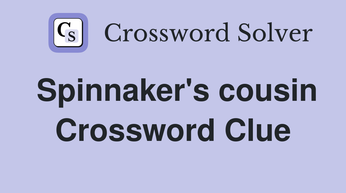 Spinnaker's cousin Crossword Clue