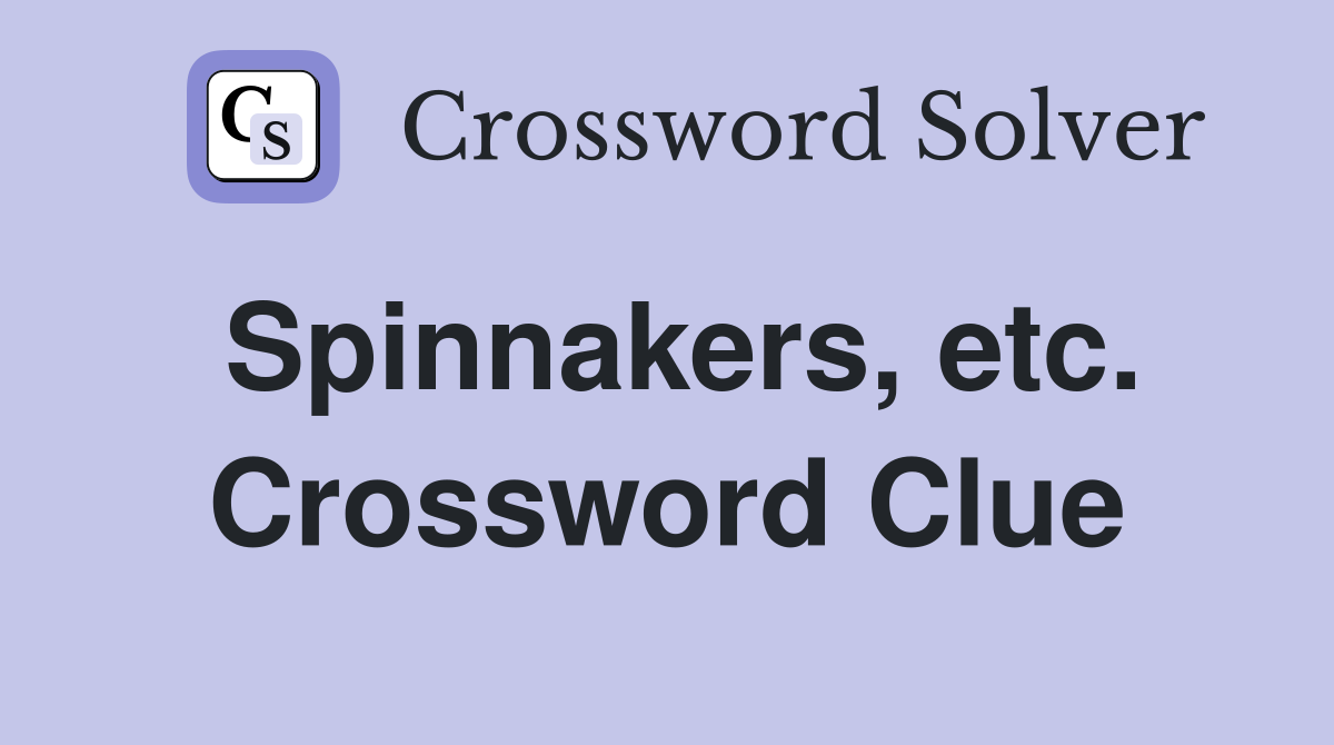 Spinnakers, etc. Crossword Clue