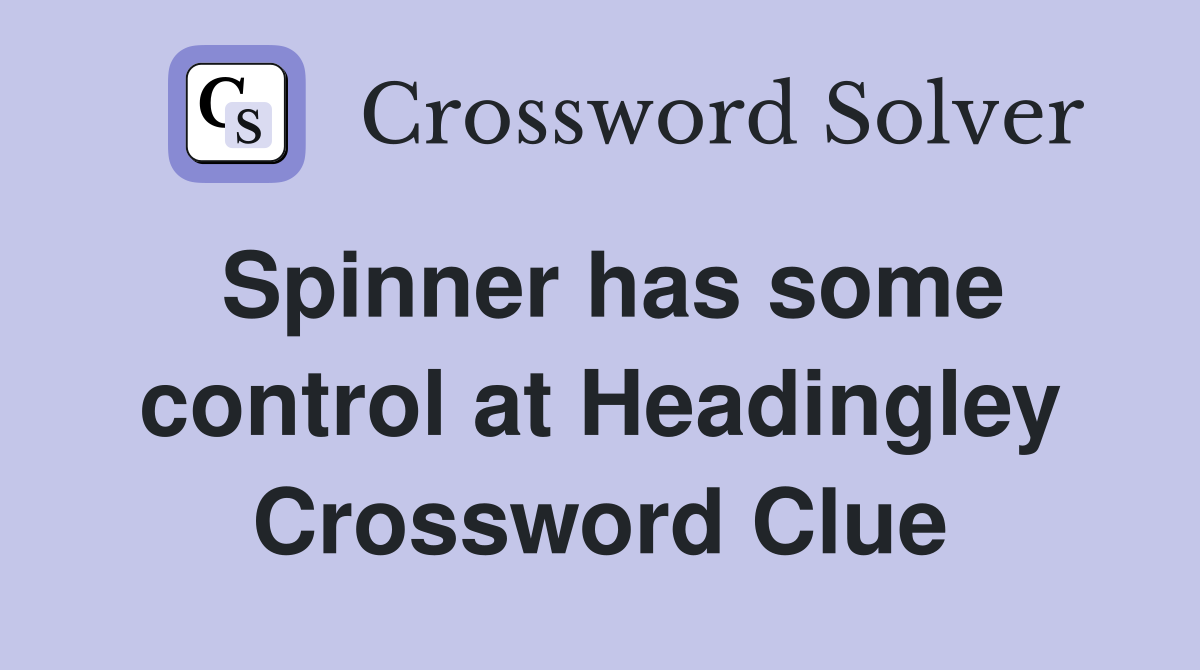 Spinner has some control at Headingley Crossword Clue