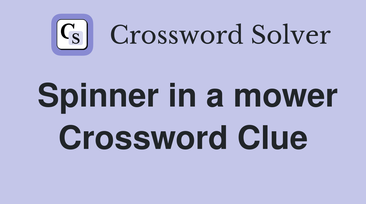 Spinner in a mower Crossword Clue
