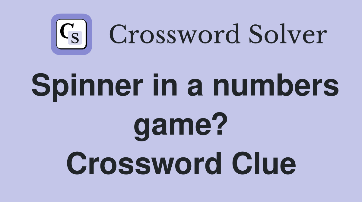 Spinner in a numbers game? Crossword Clue