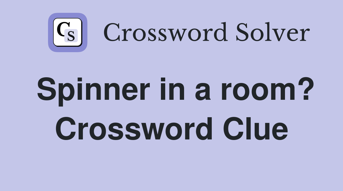 Spinner in a room? Crossword Clue