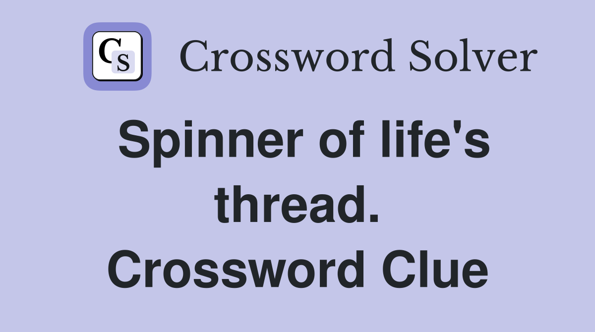 Spinner of life's thread. Crossword Clue