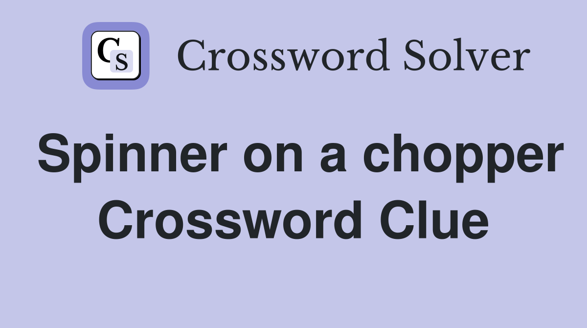 Spinner on a chopper Crossword Clue