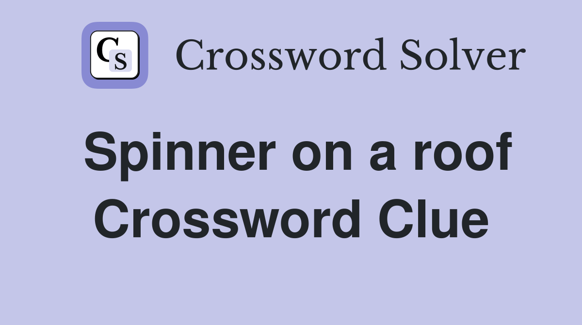 Spinner on a roof Crossword Clue