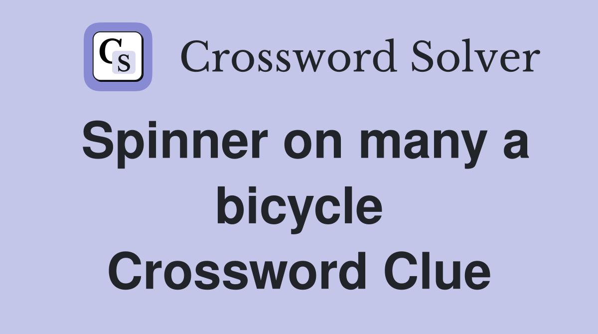 Spinner on many a bicycle Crossword Clue